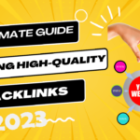 The Ultimate Guide to Building High-Quality Backlinks in 2023